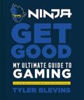 Ninja: get good - my ultimate guide to gaming
